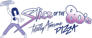 Slice of the 80's Totally Awesome Pizza